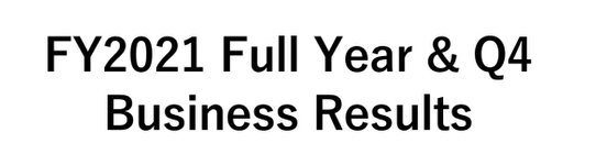 FY2021 Full Year & Q4 Business Results