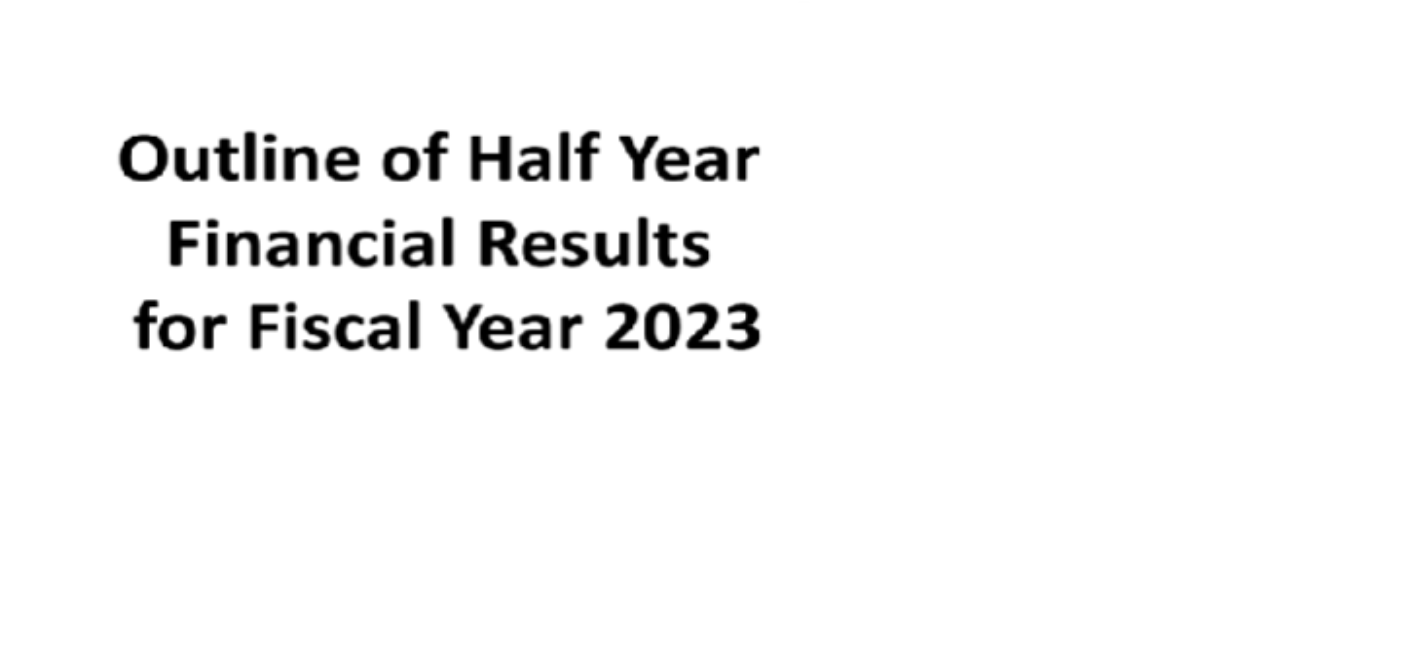 Outline of Half Year Financial Results for Fiscal Year 2023